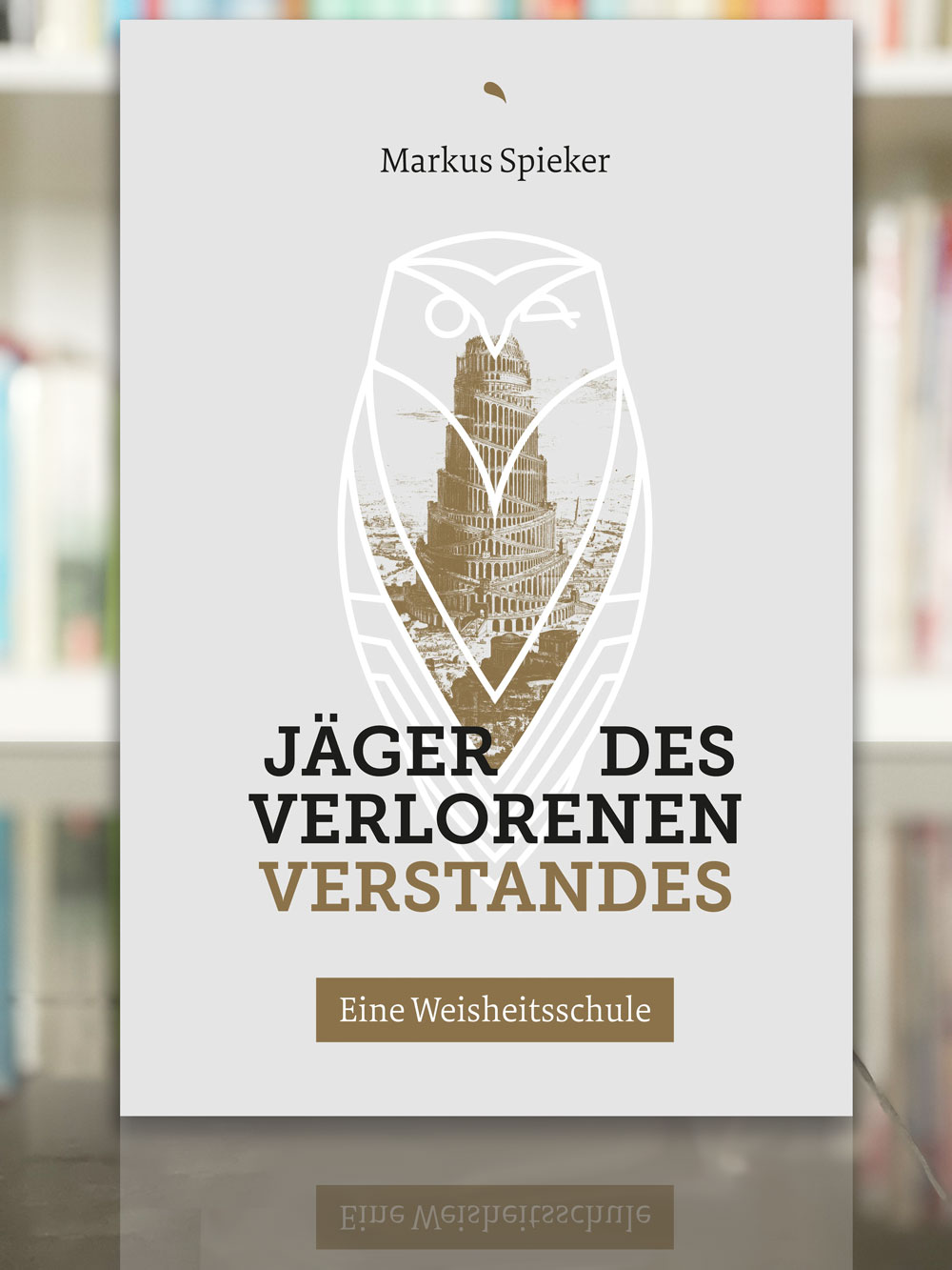 Markus Spieker, Jäger des verlorenen Verstandes – Eine Weisheitsschule. 2023, Fontis Verlag